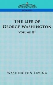 book cover of Life of George Washington : Volume III by ワシントン・アーヴィング