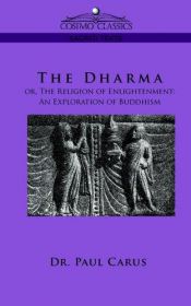 book cover of The Dharma: Or, the Religion of Enlightenment: an Exploration of Buddhism by Paul Carus