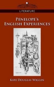 book cover of Penelopes English experiences: Being extracts from the commonplace book of Penelope Hamilton by Kate Douglas Wiggin