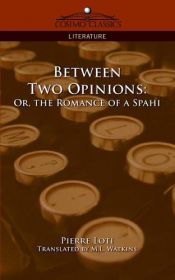 book cover of Between Two Opinions: Or, the Romance of a Spahi by Пиер Лоти