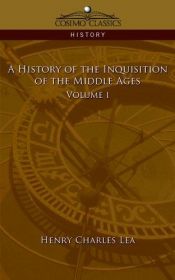 book cover of A History of the Inquisition of the Middle Ages by Henry Charles Lea