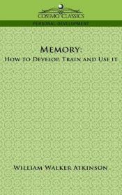 book cover of MEMORY: How to Develop, Train and Use It by William Walker Atkinson