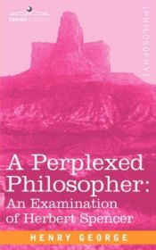 book cover of A Perplexed Philosopher: An Examination of Herbert Spencer's Utterances on the Land Question by Henry George