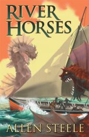 book cover of The River Horses by Allen Steele