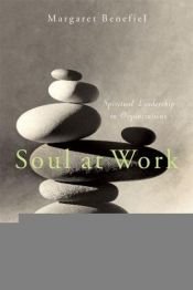 book cover of Soul at Work: Spiritual Leadership in Organizations by Margaret Benefiel