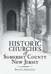 book cover of Historic Churches of Somerset County, New Jersey by Frank L. Greenagel