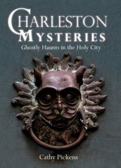 book cover of Charleston Mysteries: Ghostly Haunts in the Holy City (Haunted America) by Cathy Pickens