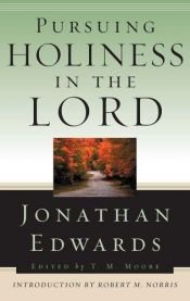 book cover of Pursuing Holiness in the Lord (Jonathan Edwards for Today's Reader) by Jonathan Edwards