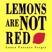 book cover of Lemons are not red by Laura Vaccaro Seeger
