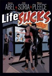 book cover of Life Sucks by Jessica Abel