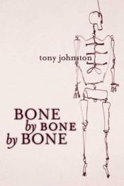 book cover of Bone by Bone by Bone Q1-B1-10-23-2009 by Tony Johnston