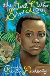 book cover of The Girl Who Saw Lions (Neal Porter Books) by Berlie Doherty