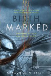 book cover of Birthmarked .Called Marked on my copy. Different cover. by Caragh M. O'Brien
