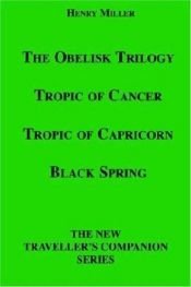 book cover of The Obelisk Trilogy: Tropic of Cancer, Tropic of Capricorn, Black Spring by Генрі Міллер