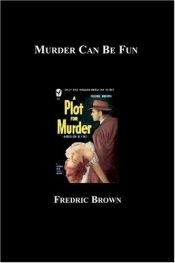 book cover of Murder Can Be Fun by Fredric Brown