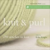 book cover of Knit & Purl: 250 Stitches to Knit (Harmony Guides) by Erika Knight