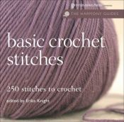 book cover of Basic Crochet Stitches: 250 Stitches to Crochet (Harmony Guides) by Erika Knight