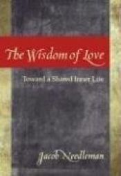 book cover of Wisdom of love: toward a shared inner search by Jacob Needleman