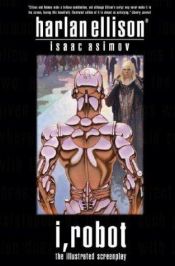 book cover of I, Robot: The Illustrated Screenplay by Isaac Asimov