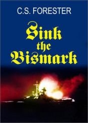 book cover of Sink the Bismarck! : John Gresham Military Library Selection by Cecil Scott Forester