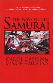 book cover of The Ways of the Samurai: From Ronins to Ninjas to the Fiercest Warriors in Japanese History by Carol Gaskin