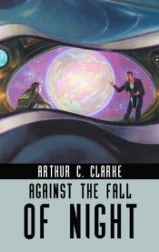 book cover of Against the Fall of Night by Артур Чарльз Кларк