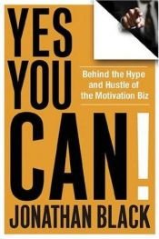 book cover of Yes You Can!: Behind the Hype and Hustle of the Motivation Biz by Jonathan Black