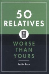 book cover of 50 Relatives Worse Than Yours by Justin Racz