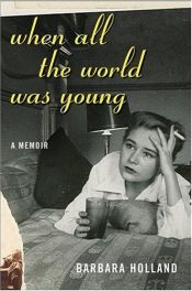 book cover of When All the World Was Young : A Memoir by Barbara Holland