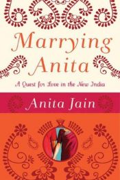 book cover of Marrying Anita: A Quest for Love in the New India by Anita Jain