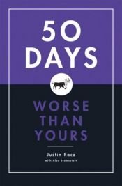 book cover of 50 Days Worse Than Yours by Justin Racz