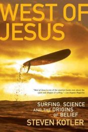 book cover of West of Jesus: Surfing, Science, and the Origins of Belief by Steven Kotler