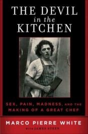book cover of The Devil in the Kitchen: Sex, Pain, Madness, and the Making of a Great Chef by Marco Pierre White