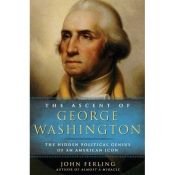 book cover of The ascent of George Washington : the hidden political genius of an American icon by John E Ferling
