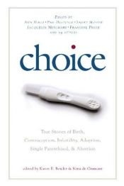 book cover of CHOICE : true stories of birth, contraception, infertility, adoption, single parenthood, & abortion by Karen Bender