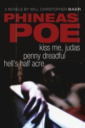 book cover of Phineas Poe: Kiss Me Judas, Penny Dreadful, Hell's Half Acre by Will Christopher Baer