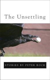 book cover of The Unsettling by Peter Rock