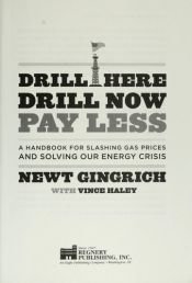book cover of Drill Here, Drill Now, Pay Less: A Handbook for Slashing Gas Prices and Solving Our Energy Crisis by Newt Gingrich