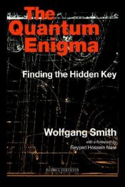 book cover of The Quantum Enigma: Finding the Hidden Key 3rd edition by Wolfgang Smith