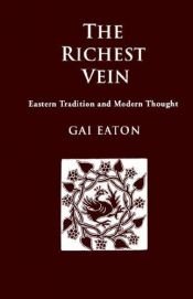 book cover of The Richest Vein: Eastern Tradition And Modern Thought by Charles Le Gai Eaton