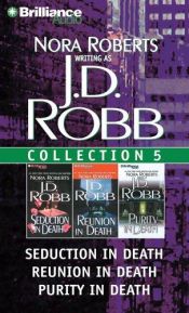book cover of J.D. Robb CD Collection 5: Seduction in Death, Reunion in Death, Purity in Death by Νόρα Ρόμπερτς