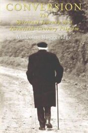 book cover of Conversion: The Spiritual Journey of a Twentieth Century Pilgrim by Malcolm Muggeridge