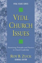 book cover of Vital church issues : examining principles and practices in church leadership by Roy B Zuck