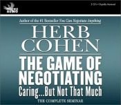 book cover of The Game of Negotiating: Caring...But Not That Much by Herb Cohen