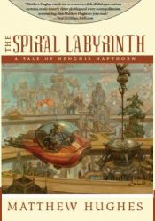 book cover of The Spiral Labyrinth: A Tale of Henghis Hapthorn by Matthew Hughes