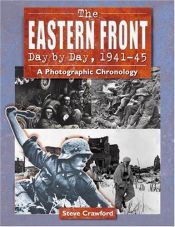 book cover of The Eastern Front Day by Day, 1941-45: A Photographic Chronology by Steve Crawford