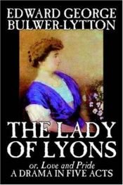 book cover of The Lady of Lyons by Edward Bulwer-Lytton, ika-1 Baron Lytton