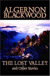 book cover of The Lost Valley and Other Stories by Algernon Blackwood