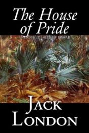 book cover of The House of Pride, and Other Tales of Hawaii by Jack London