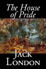 book cover of The House of Pride, and Other Tales of Hawaii by جک لندن